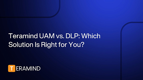 Teramind UAM против DLP: какое решение подойдет именно вам?